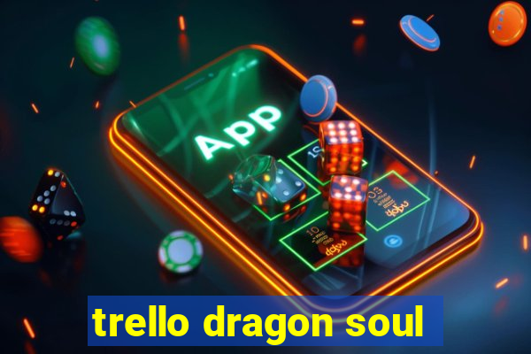 trello dragon soul